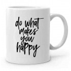 Do What Makes You Happy Baskılı Kupa Bardak