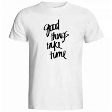 Good Things Take Time Baskılı Tişört