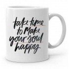 Take Time To Make Your Soul Happy Baskılı Kupa Bardak