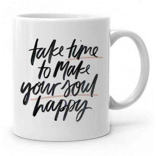 Take Time To Make Your Soul Happy Baskılı Kupa Bardak